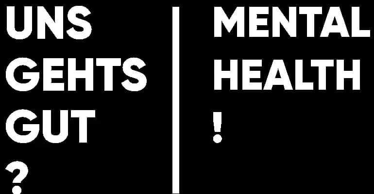 UNS GEHTS GUT MENTAL HEALTH!